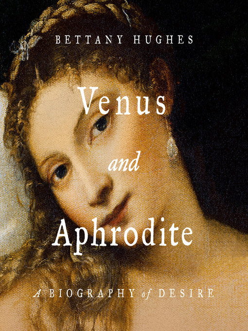 Title details for Venus and Aphrodite by Bettany Hughes - Wait list